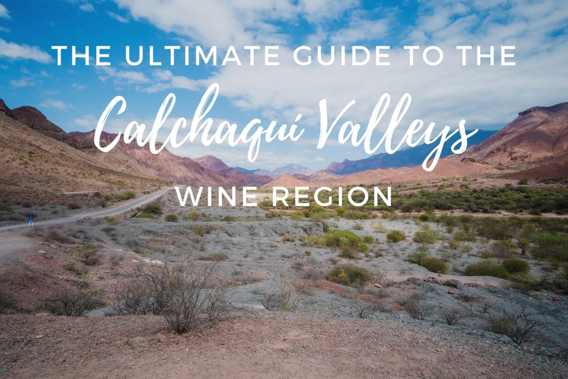 The ultimate guide to the Calchaqui Valleys wine region in Salta. By Amanda Barnes for The South America Wine Guide
